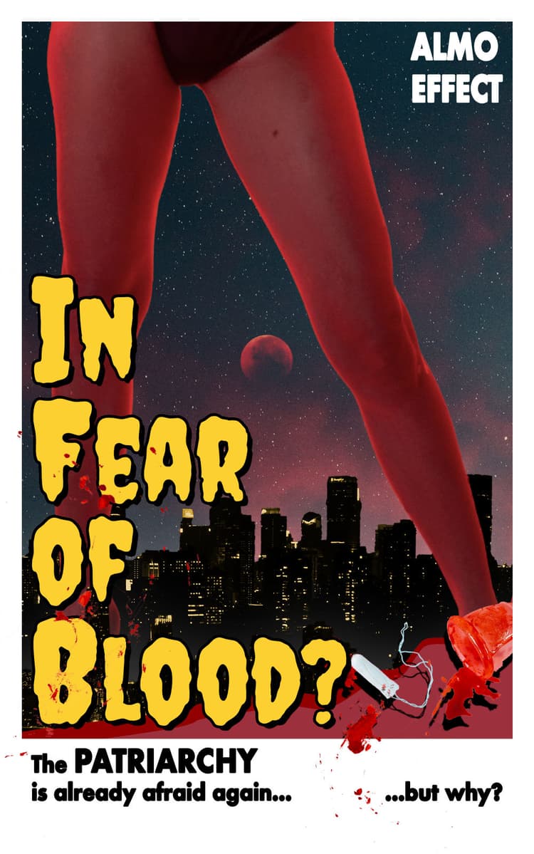 In front of the night sky and a blood moon there is a city in which giant woman legs are standing. The legs are shining red. There is a text telling "In Fear Of Blood?" on the left side with blood all over it. On the right sight a tampon and a menstruation cap is shown. Below the image the text "The PATRIARCHY is already afraid again...but why?" is shown.